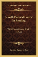A Well-Planned Course In Reading: With Elocutionary Advice 1166474488 Book Cover