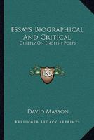 Essays Biographical and Critical: Chiefly on English Poets 1357177909 Book Cover