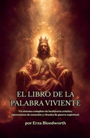 El Libro De La Palabra Viviente: Un sistema completo de hechicería crística, operaciones de sanación y rituales de guerra espiritual. (Spanish Edition) B0GXMF5CZK Book Cover