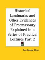 Historical Landmarks and Other Evidences of Freemasonry Explained in a Series of Practical Lectures Part 2 0766141888 Book Cover