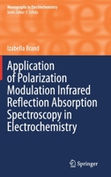 Application of Polarization Modulation Infrared Reflection Absorption Spectroscopy in Electrochemistry (Monographs in Electrochemistry) 3030421635 Book Cover