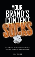 Your Brand's Content Sucks: How to Develop Your Brand Voice and Strategy, and Create Content That Doesn't Get Ignored B0FQ6Y7Q18 Book Cover