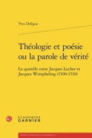 Theologie Et Poesie Ou La Parole de Verite: La Querelle Entre Jacques Locher Et Jacques Wimpheling (1500-1510) 2406171833 Book Cover