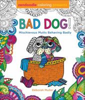 Zendoodle Coloring Presents Bad Dog!: Mischievous Mutts Behaving Badly 1250294231 Book Cover