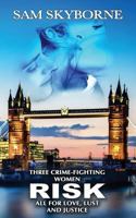 Risk: Three Crime-Fighting Women Risk All for Love, Lust and Justice. 1548339792 Book Cover