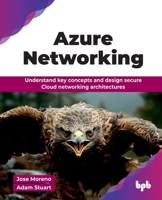 Azure Networking: Understand key concepts and design secure Cloud networking architectures (English Edition) 9365897394 Book Cover