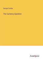 The Currency Question: Considered In Relation To The Act Of The 7th & 8th Victoria, Chap. 32. Commonly Called The Bank Restriction Act... 1011032856 Book Cover