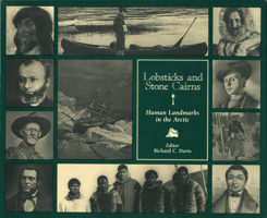 Lobsticks and Stone Cairns: Human Landmarks in the Arctic 1895176883 Book Cover