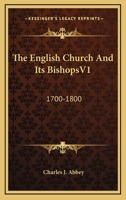 The English Church and Its Bishops 1700-1800, Volume 1 1163295280 Book Cover