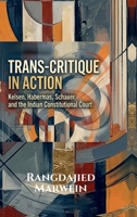 TRANS-CRITIQUE IN ACTION: KELSEN, HABERMAS, SCHAUER AND THE INDIAN CONSTITUTIONAL COURT B0GS59JP33 Book Cover