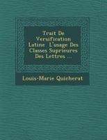 Traita(c) de Versification Latine, A L'Usage Des Classes Supa(c)Rieures, (A0/00d.1826) 2019677911 Book Cover