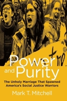 Power and Purity: The Strange Origins of the Social Justice Movement 1684510112 Book Cover