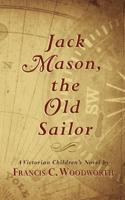 Jack Mason: The Old Sailor (1855) 1633915476 Book Cover