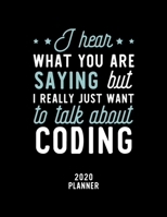 I Hear What You Are Saying I Really Just Want To Talk About Coding 2020 Planner: Coding Fan 2020 Calendar, Funny Design, 2020 Planner for Coding Lover, Christmas Gift for Coding Lover 1674868391 Book Cover