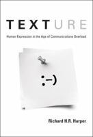 Texture: Human Expression in the Age of Communications Overload 0262083744 Book Cover