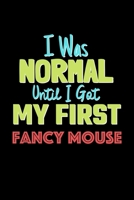 I Was Normal Until I Got My First Fancy Mouse Notebook - Fancy Mouse Lovers and Animals Owners: Lined Notebook / Journal Gift, 120 Pages, 6x9, Soft Cover, Matte Finish 1676697632 Book Cover