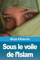 Sous le voile de l'Islam: L'extraordinaire aventure de Mme M. d'Andurain (French Edition) 2379760969 Book Cover