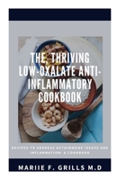 THE, THRIVING LOW-OXALATE ANTI-INFLAMMATORY COOKBOOK: RECIPES TO ADDRESS AUTOIMMUNE ISSUES AND INFLAMMATION: A COOKBOOK B08JVLBTGR Book Cover