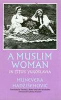 A Muslim Woman in Tito's Yugoslavia (Eastern European Studies (College Station, Tex.), No. 24.) 1585442690 Book Cover