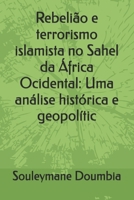 Rebelião e terrorismo islamista no Sahel da África Ocidental: Uma análise histórica e geopolític (Portuguese Edition) B0G6JXHZ5J Book Cover