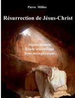 Résurrection de Jésus-Christ: Signes donnés, étude scientifique, sens métaphysique (French Edition) 2322613738 Book Cover