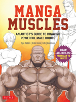 Manga Muscles: How to Draw All Builds from Lean to Jacked: An Artist's Guide to Drawing Powerful Male Bodies [With Over 500 Color and B&w Illustrations] 0804858268 Book Cover