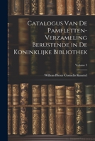 Catalogus Van De Pamfletten-Verzameling Berustende in De Koninklijke Bibliothek; Volume 3 (Dutch Edition) 1022838091 Book Cover