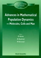 Advances in Mathematical Population Dynamics: Molecules, Cells and Man : 23-27 May 1995 (Series in Mathematical Biology and Medicine, Vol 6) 9810231768 Book Cover