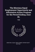 The Montana Equal Employment Opportunity and Affirmative Action Program for the Period Ending June 30,: 1988 1379113857 Book Cover
