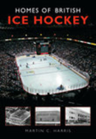 Homes of British Ice Hockey 0752425811 Book Cover