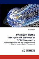 Intelligent Traffic Management Schemes in TCP/IP Networks: Performance Evaluation of Active Queue Management Schemes based on Control Theory and AI 3844319611 Book Cover