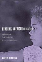 Minding American Education: Reclaiming the Tradition of Active Learning 0807743526 Book Cover