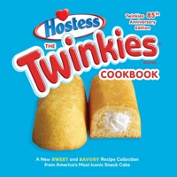 The Twinkies Cookbook: A New Sweet and Savory Recipe Collection from America's Most Iconic Snack Cake 1607747715 Book Cover