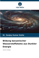 Bildung baryonischer Wasserstoffatome aus Dunkler Energie (German Edition) 6209875955 Book Cover