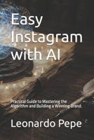 Easy Instagram with AI: Practical Guide to Mastering the Algorithm and Building a Winning Brand. B0HB9Z2Z41 Book Cover