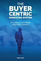 The Buyer-Centric Operating System: Building A Customer Obsessed Company B0F9SSN45D Book Cover