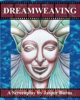 Dreamweaving: A Screenplay 1479190179 Book Cover