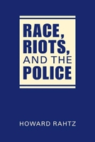 Race, Riots, and the Police 1626375577 Book Cover