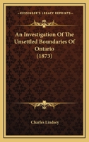An Investigation of the Unsettled Boundaries of Ontario 143747876X Book Cover