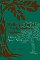 Writing the Forest in Early Modern England: A Sylvan Pastoral Nation 0820704237 Book Cover