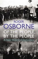 Of the People, By the People: A New History of Democracy 1845950623 Book Cover