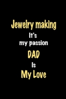 Jewelry making It's my passion Dad is my love journal: Lined notebook / Jewelry making Funny quote / Jewelry making  Journal Gift / Jewelry making ... is my love for Women, Men & kids Happiness 1661657788 Book Cover