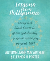 Lessons from Pollyanna: Using her Glad Game to grow spiritually and have more joy in your life! B0842KXTSF Book Cover