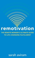 Remotivation: The Remote Worker's Ultimate Guide to Life-Changing Fulfillment B08BDSDGKG Book Cover