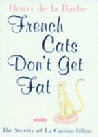 French Cats Don't Get Fat: The Secrets of La Cuisine Feline 0307337804 Book Cover