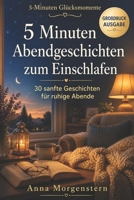 5 Minuten Abendgeschichten zum Einschlafen: 30 sanfte Kurzgeschichten im Großdruck für ruhige Abende, Entspannung und leichtes Einschlafen (German Edition) B0GZQDC84M Book Cover