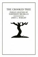 The Crooked Tree: Indian Legends and a Short History of the Little Traverse Bay Region 188237634X Book Cover