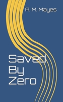 Saved By Zero: A Transformational Trauma Narrative 1797604139 Book Cover