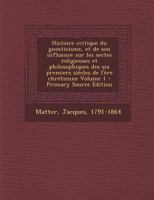 Histoire Critique Du Gnosticisme Et de Son Influence Sur Les Sectes Religieuses Et Philosophiques Des Six Premiers Si�cles de l'�re Chr�tienne... 2385080060 Book Cover