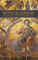 With Gladness: Answering God's Call in Our Everyday Lives 088028496X Book Cover